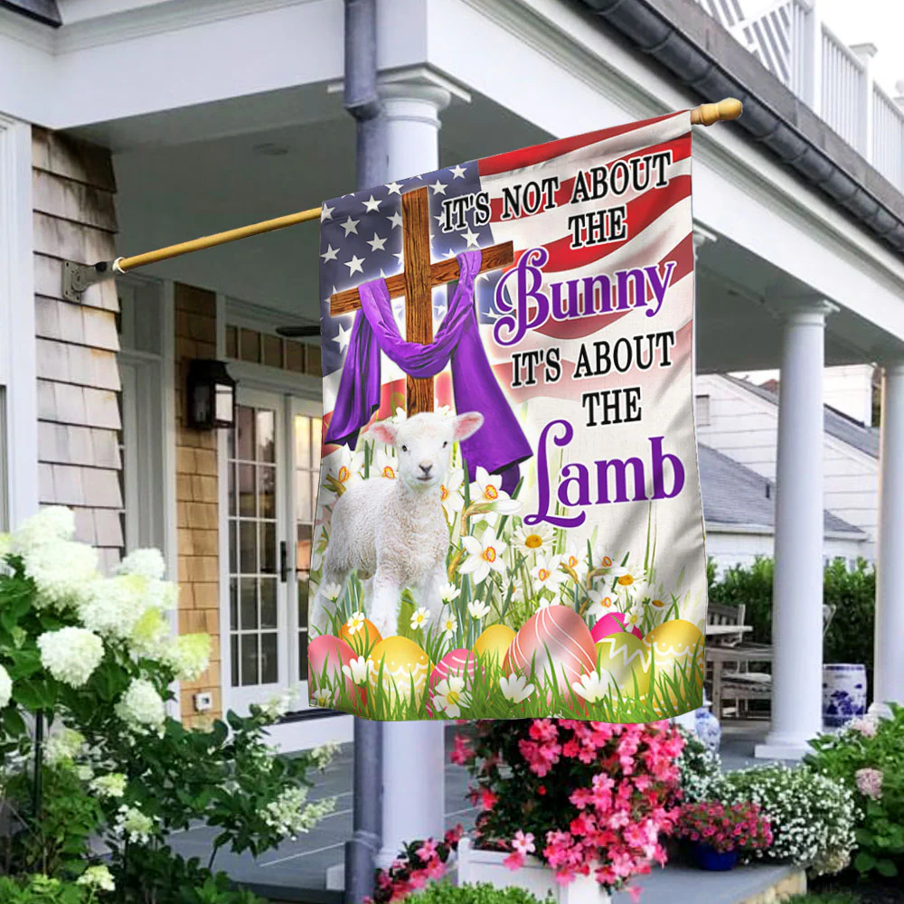 Easter Lamb Flag It's Not About The Bunny It's About The Lamb American Flag