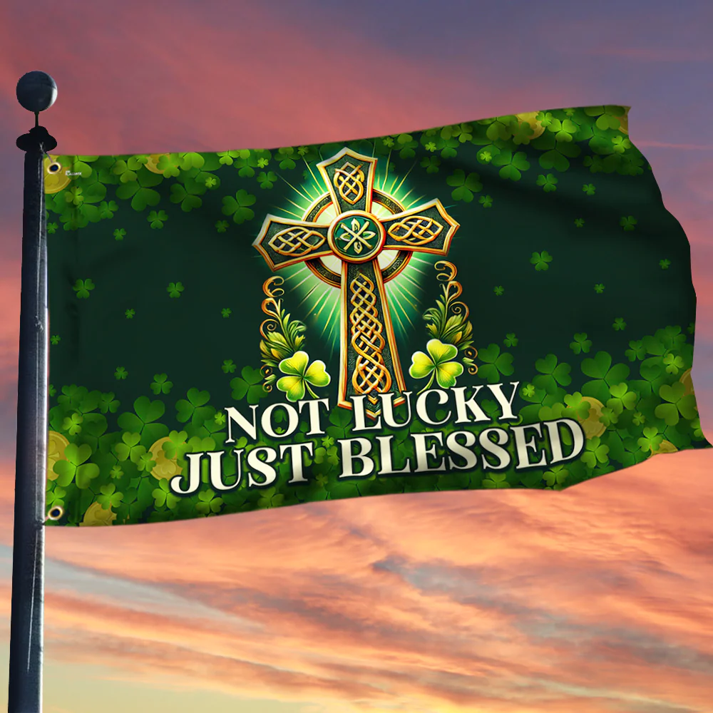 St Patrick's Day Irish Not Lucky Just Blessed Grommet Flag