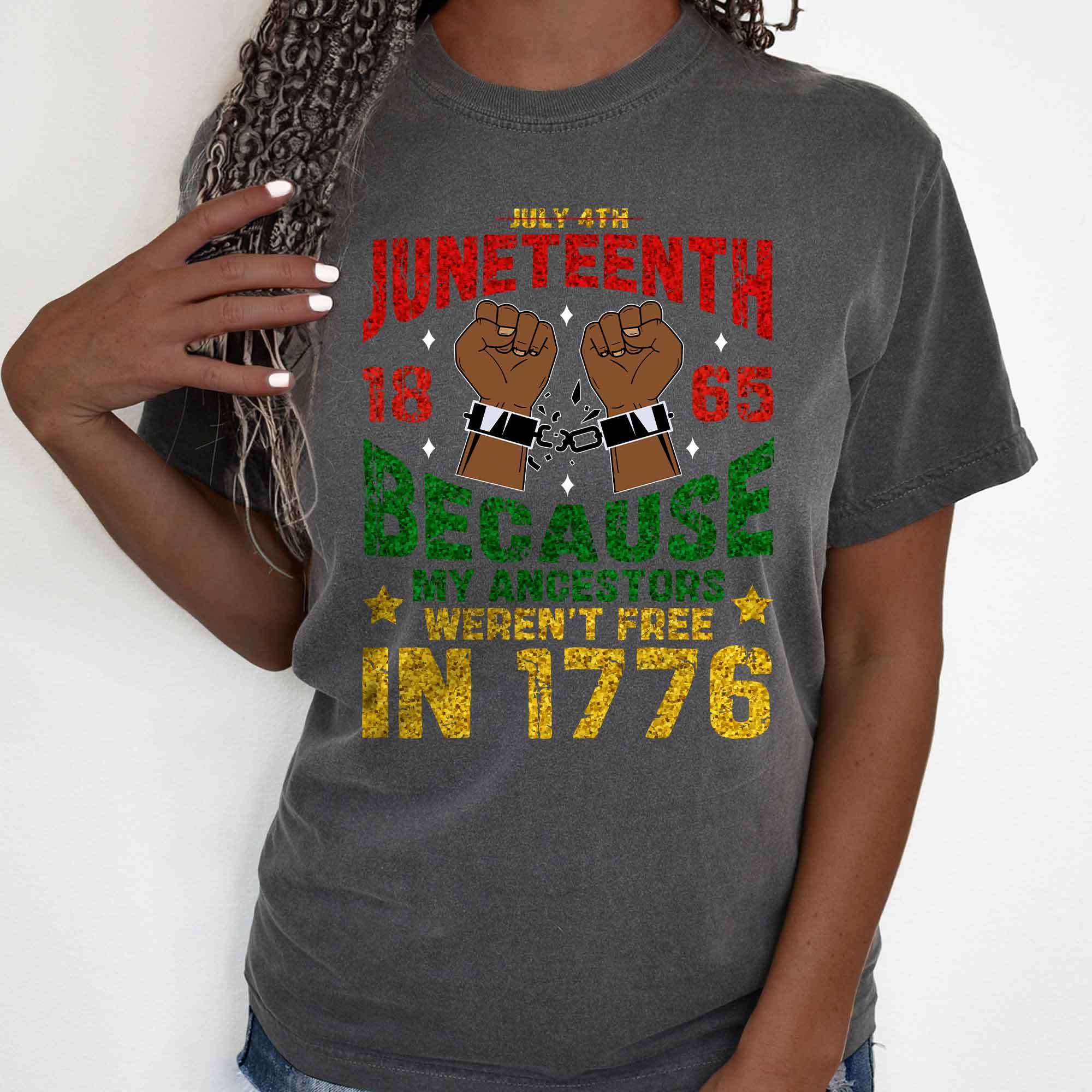 Independence Day, Juneteenth 1865 Because My Ancestors Weren't Free In 1776 Comfort Color T-shirt