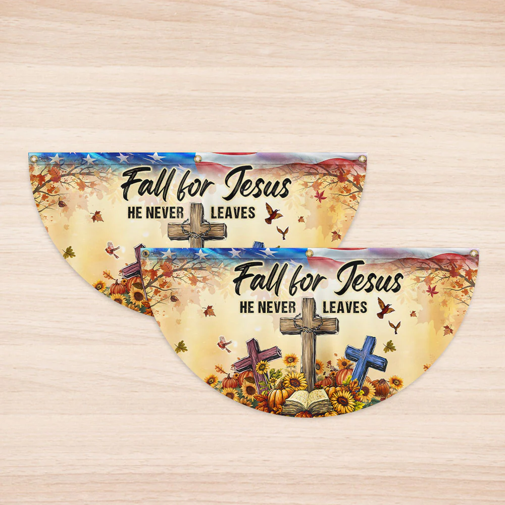 Fall Jesus Flag Fall For Jesus He Never Leaves Non-Pleated Fan Flag