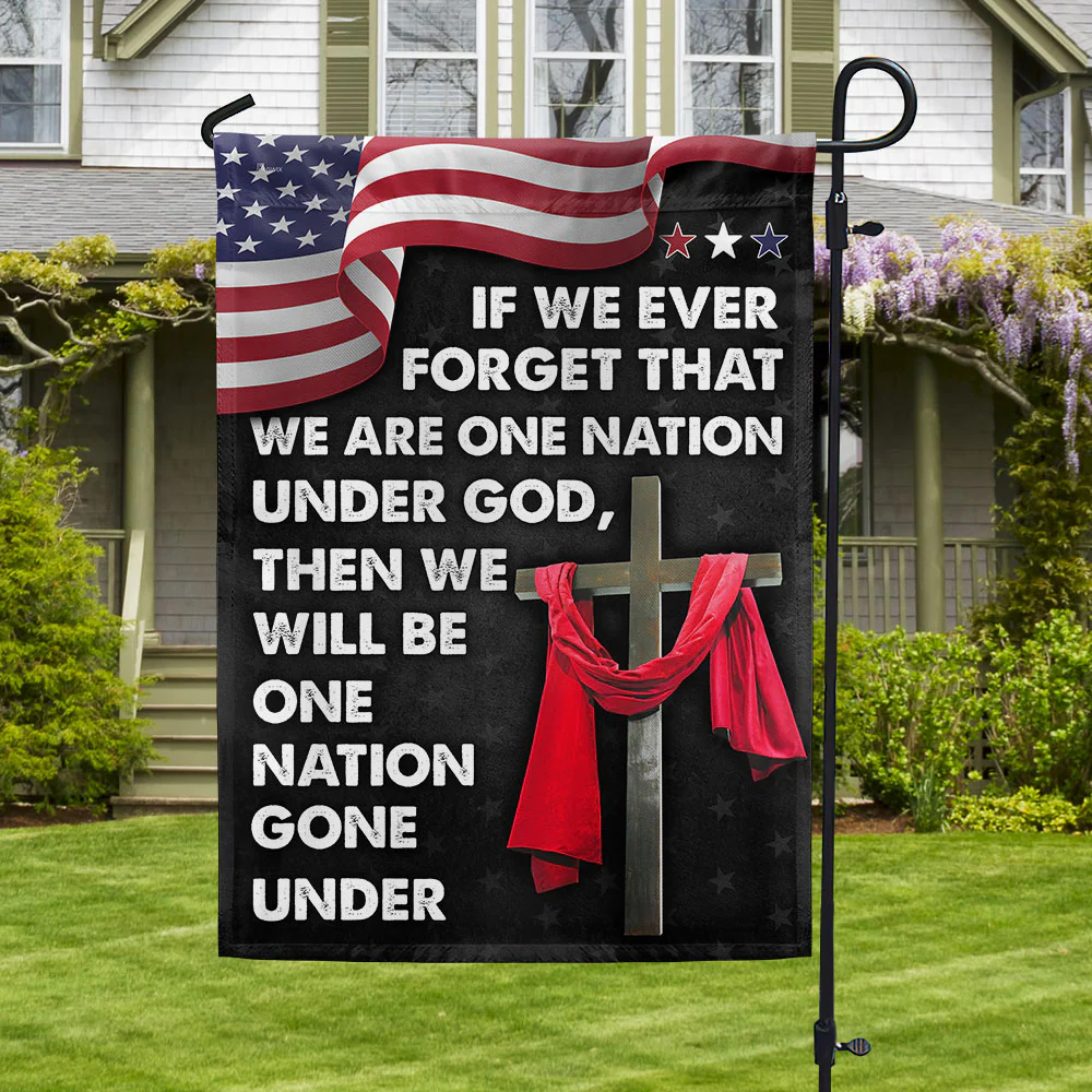 Jesus Cross American Flag If We Forget One Nation Under God We Will Be One Nation Gone Under Flag
