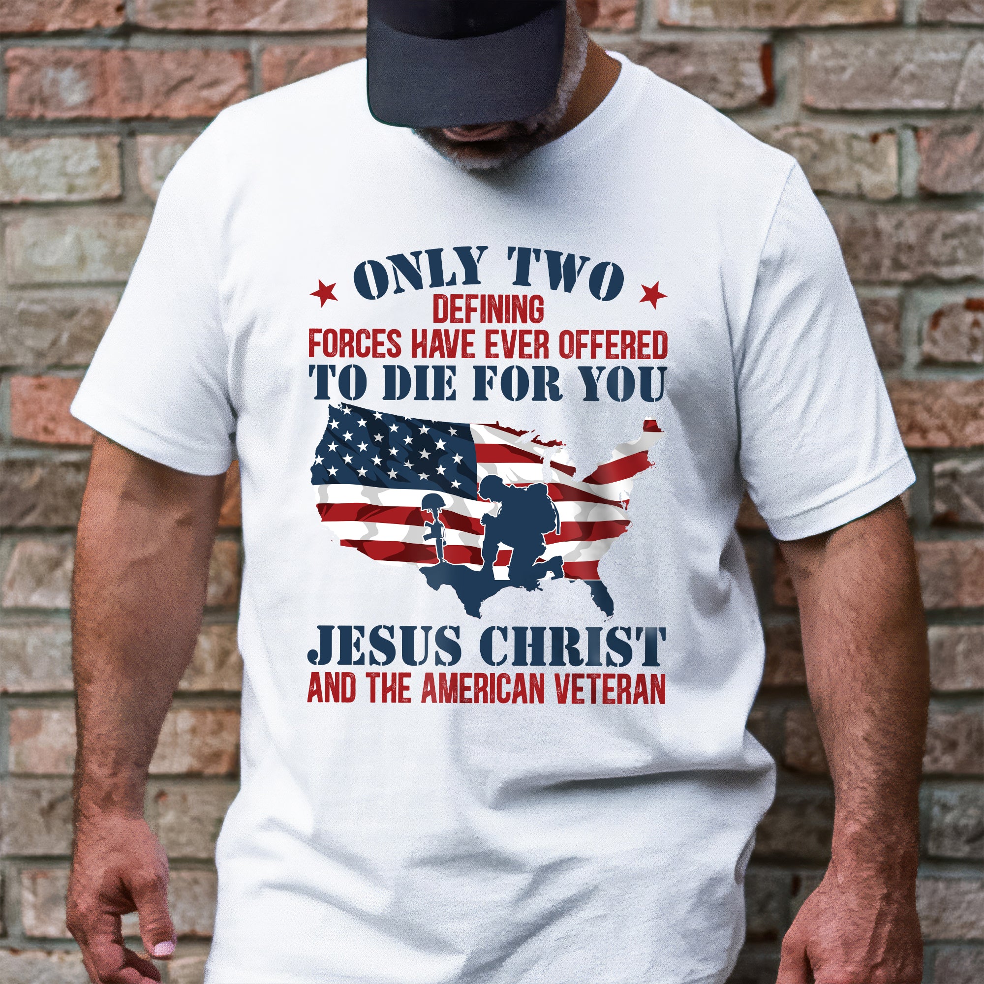 Only Jesus Christ and American Veteran Can Die For You Patriotism T-Shirt