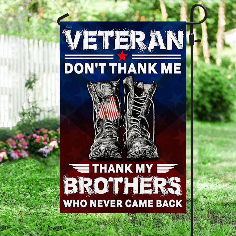 Veterans Flag Don’t Thank Me Thank My Brothers Who Never Came Back Patriotic Veterans Day American Flag