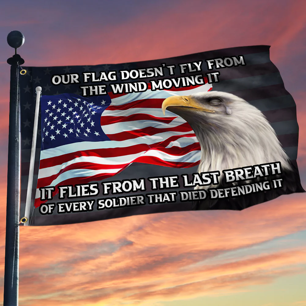 Veteran Flag It Flies from the Last Breath of Every Soldier Patriotic Veterans Day American Flag