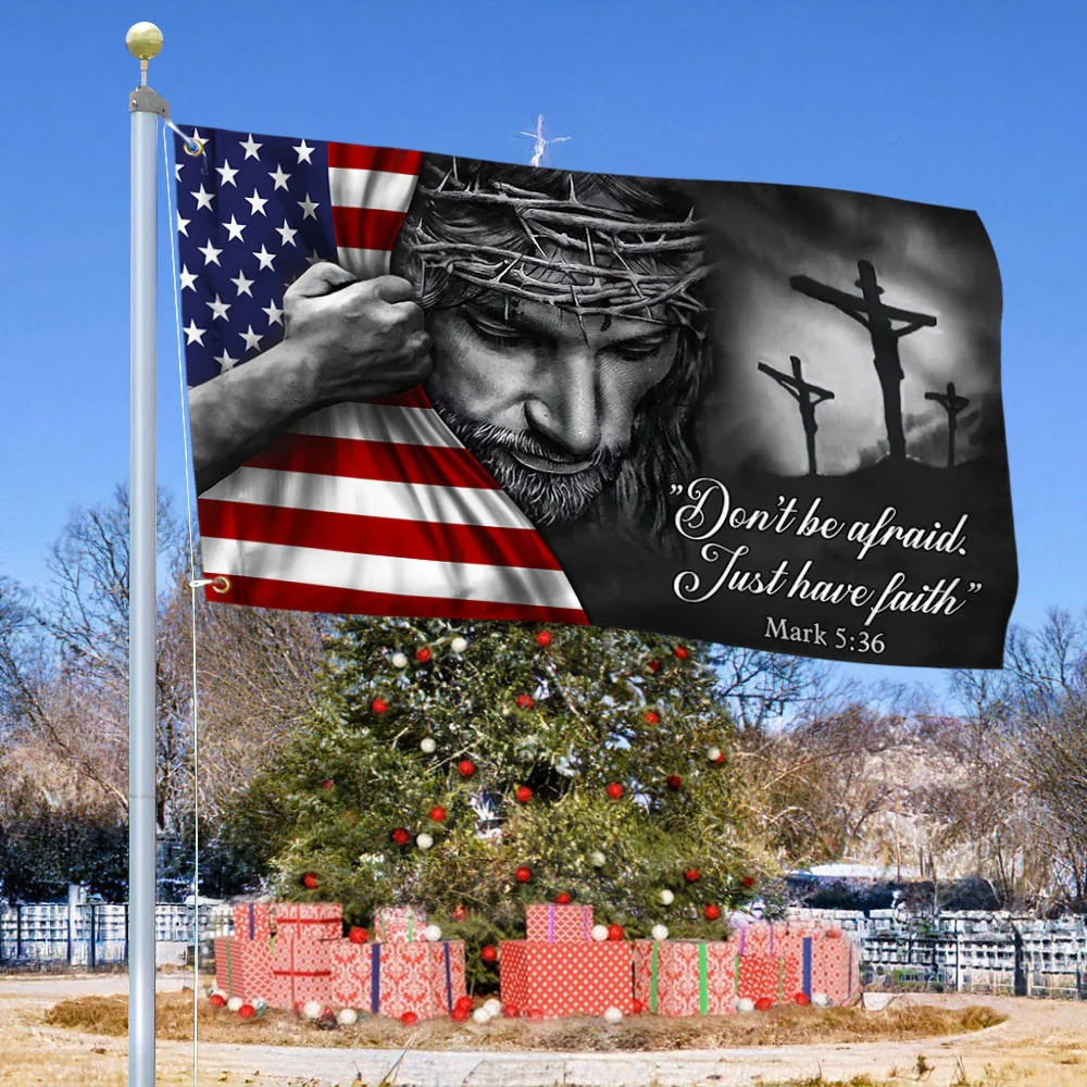 Jesus American Flag Don’t Be Afraid, Just Have Faith Grommet Flag