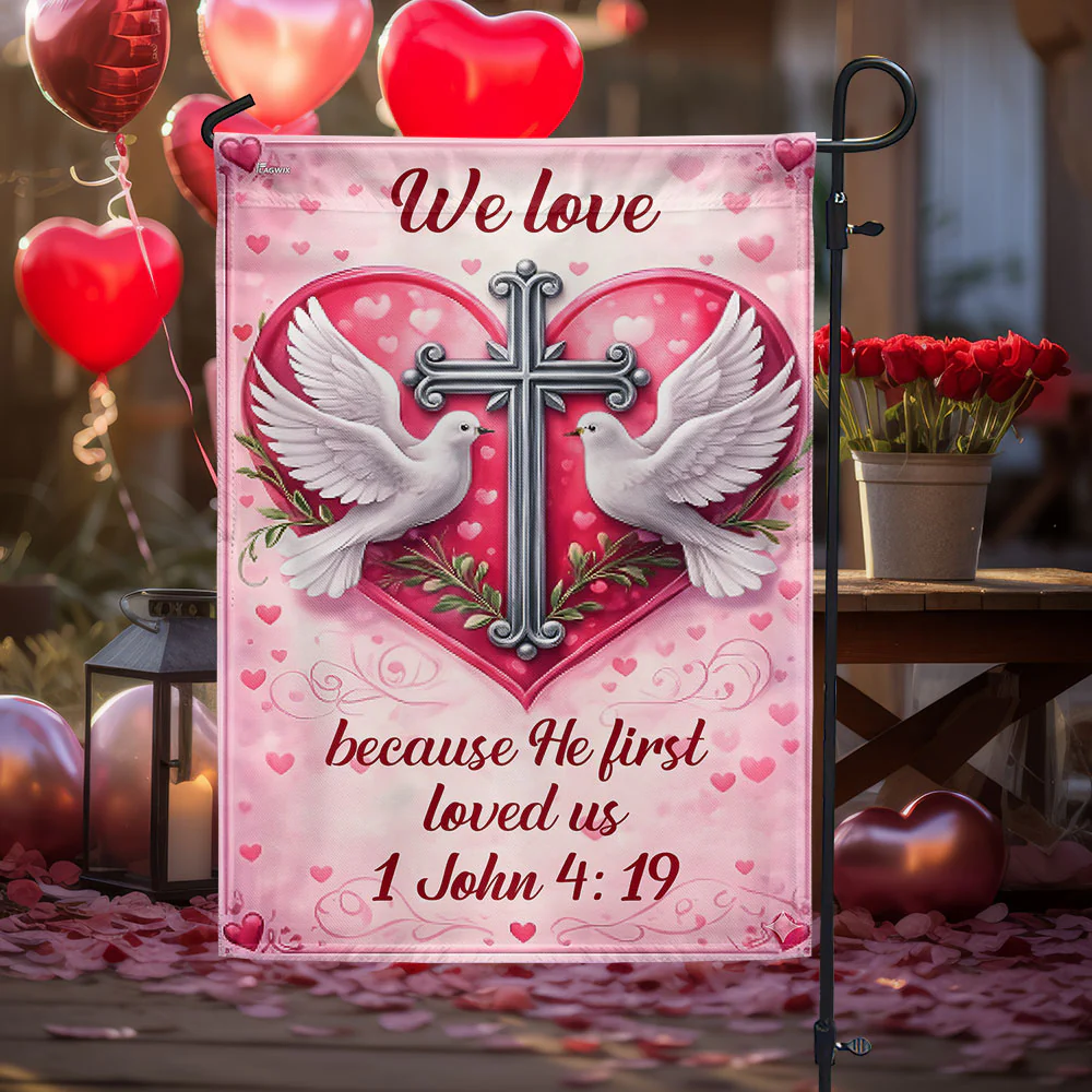 Christian Valentine Flag with Doves Cross, We love 1 John 4:19 Decor