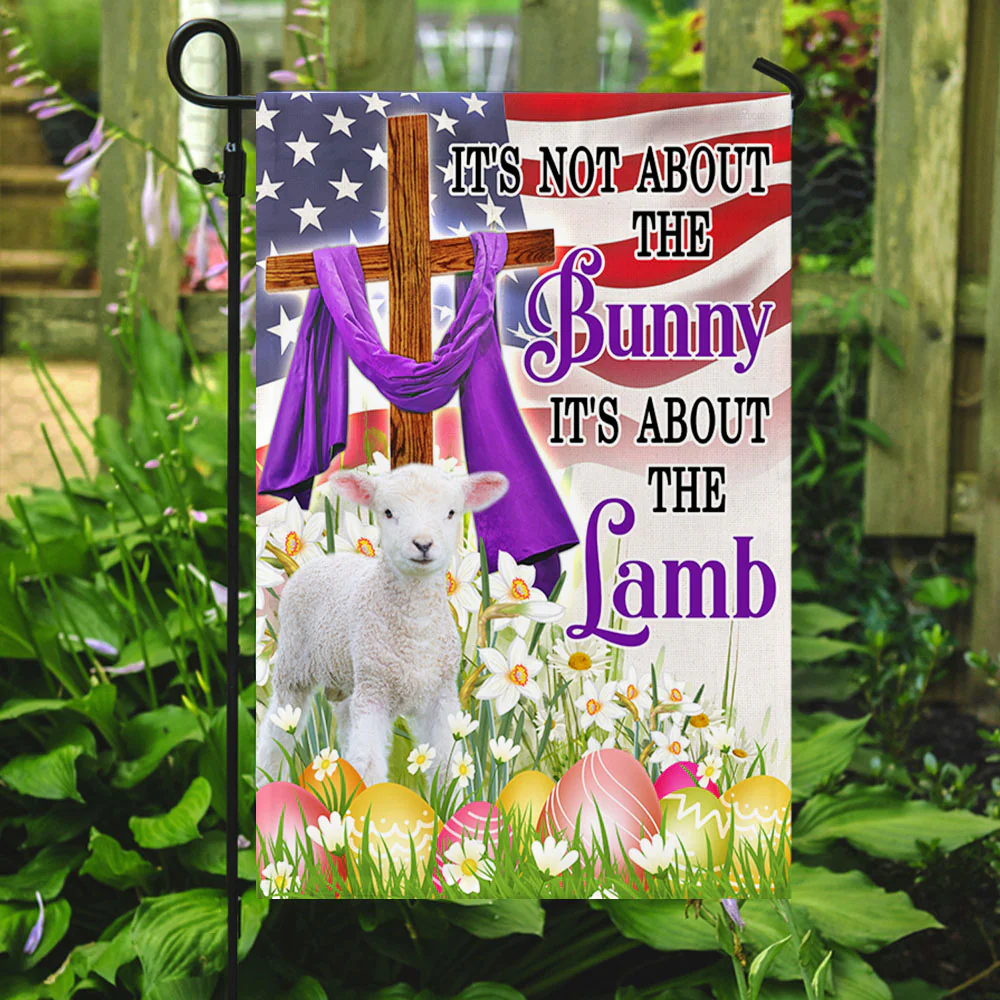 Easter Lamb Flag It's Not About The Bunny It's About The Lamb American Flag