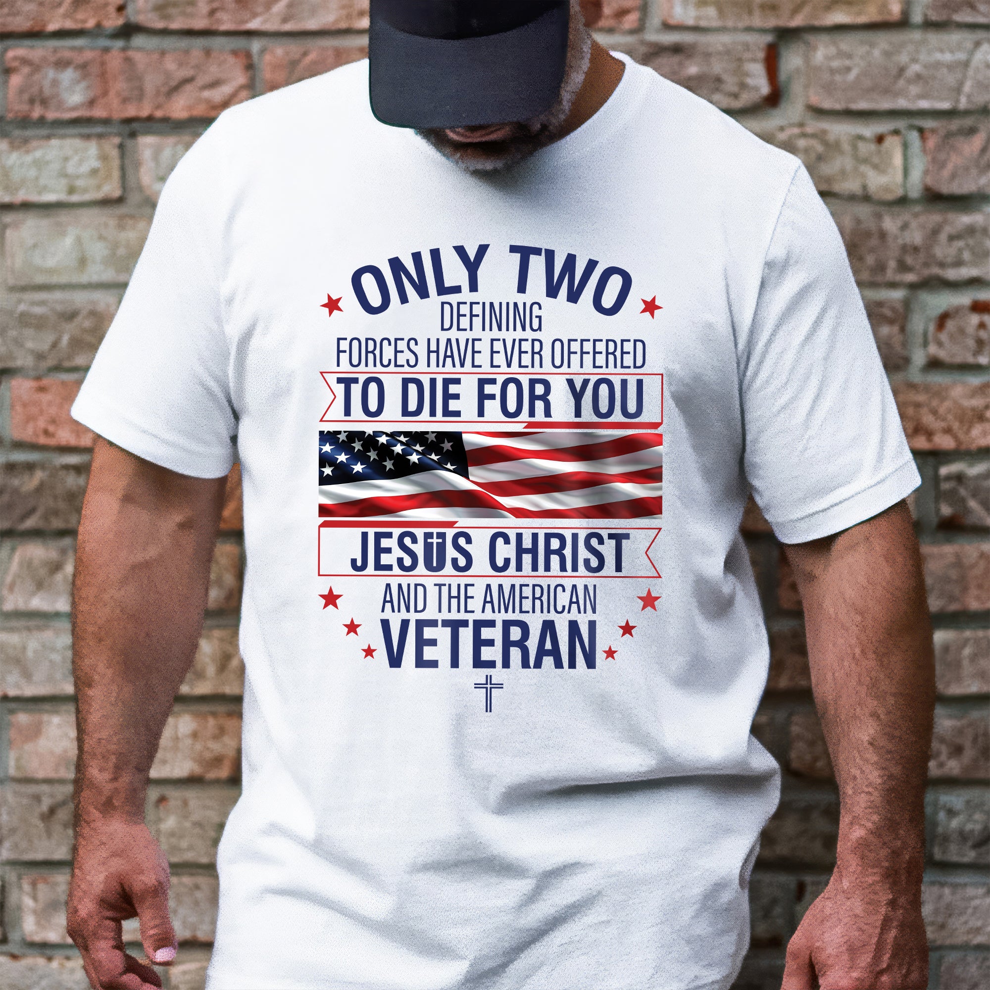 Veteran Only Two Defining Forces Have Ever Offered To Die For You Jesus Christ and the American Veteran T-Shirt